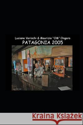 Patagonia - E-Book W/ Unpublished Fotos, Maps, Texts Luciana Varischi Maurizio O 9781973412007 Independently Published - książka