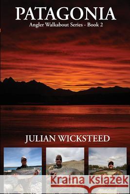 Patagonia: Angler Walkabout Series - Book 2 MR Julian Wicksteed 9781492128267 Createspace - książka