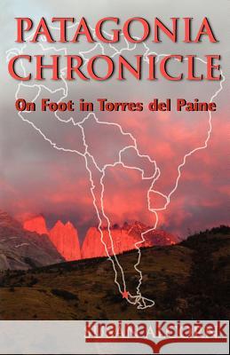 Patagonia Chronicle: On Foot in Torres del Paine Alcorn, Susan 9780936034041 Shepherd Canyon Books - książka