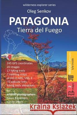 PATAGONIA, Tierra del Fuego: Smart Travel Guide for Nature Lovers, Hikers, Trekkers, Photographers (budget version, b/w) Oleg Senkov 9781687037619 Independently Published - książka