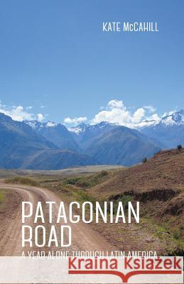 Patagonian Road: A Year Alone Through Latin America Kate McCahill 9781939650542 Santa Fe Writer's Project - książka