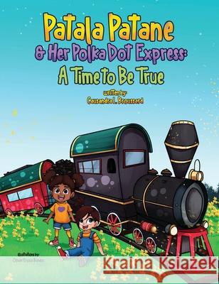 Patala Patane and Her Polka Dot Express: A Time to Be True Causandra L. Broussard 9781736367117 Artistic View Publishing, Media & Productions - książka