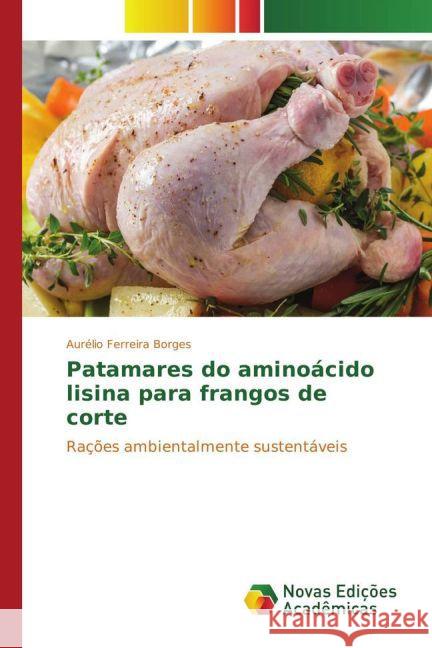 Patamares do aminoácido lisina para frangos de corte : Rações ambientalmente sustentáveis Ferreira Borges, Aurélio 9783330730298 Novas Edicioes Academicas - książka