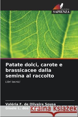 Patate dolci, carote e brassicacee dalla semina al raccolto Valeria F de Oliveira Sousa Gisele L Dos Santos  9786206260004 Edizioni Sapienza - książka