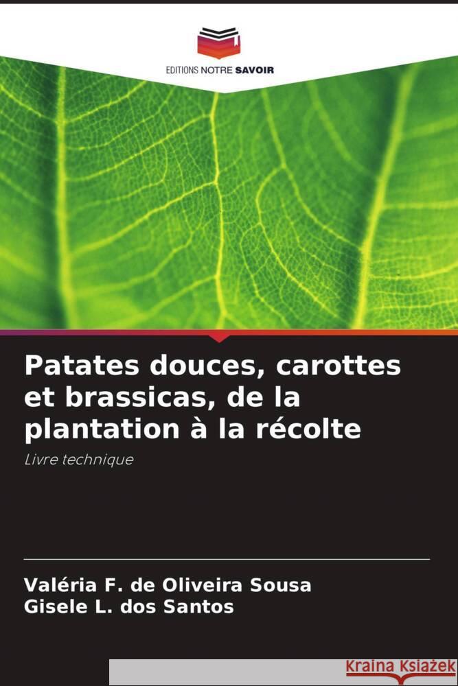 Patates douces, carottes et brassicas, de la plantation à la récolte F. de Oliveira Sousa, Valéria, Santos, Gisele L. dos 9786206259992 Editions Notre Savoir - książka