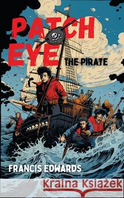 Patch Eye, the Pirate Francis Edwards 9789371825740 Ukiyoto Publishing - książka