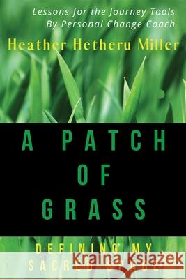 Patch of Grass: Defining My Sacred Space Heather Hetheru Miller Keith D. Young A'Rita Parks Young 9780996256902 Heather N. Miller - książka