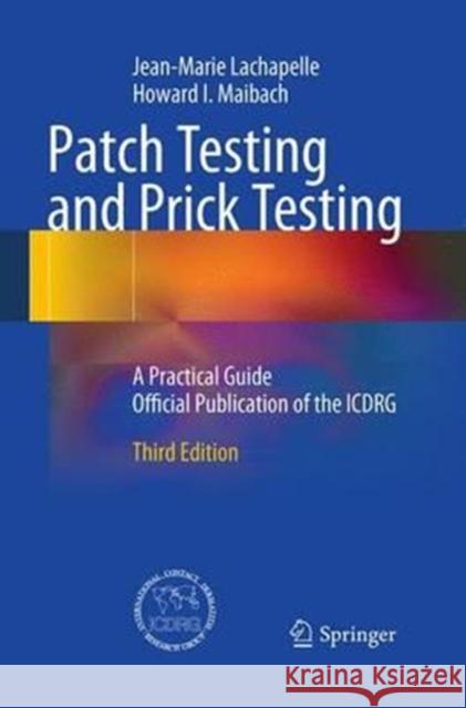 Patch Testing and Prick Testing: A Practical Guide Official Publication of the ICDRG LaChapelle, Jean-Marie 9783662499719 Springer - książka