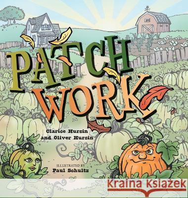 Patch Work Clarice Hursin, Oliver Hursin, Paul Schultz 9781039129047 FriesenPress - książka