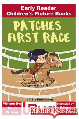 Patches First Race - Early Reader - Children's Picture Books John Davidson Bella Wilson Kissel Cablayda 9781718847019 Createspace Independent Publishing Platform - książka