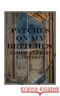 Patches on My Britches: Memories of Growing Up in the Dust Bowl Davidson, James Alfred 9781585002924 AUTHORHOUSE - książka