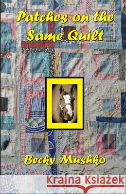 Patches on the Same Quilt Becky Mushko 9781499616088 Createspace - książka