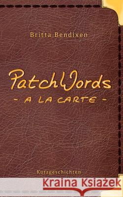 PatchWords - a la carte: Kurzgeschichten zum Genießen Britta Bendixen 9783746009957 Books on Demand - książka