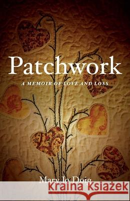 Patchwork: A Memoir of Love and Loss Mary Jo Doig 9781631524493 She Writes Press - książka
