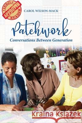 Patchwork: Conversation Between Generations Carol Wilson-Mack 9781951775421 Readersmagnet LLC - książka