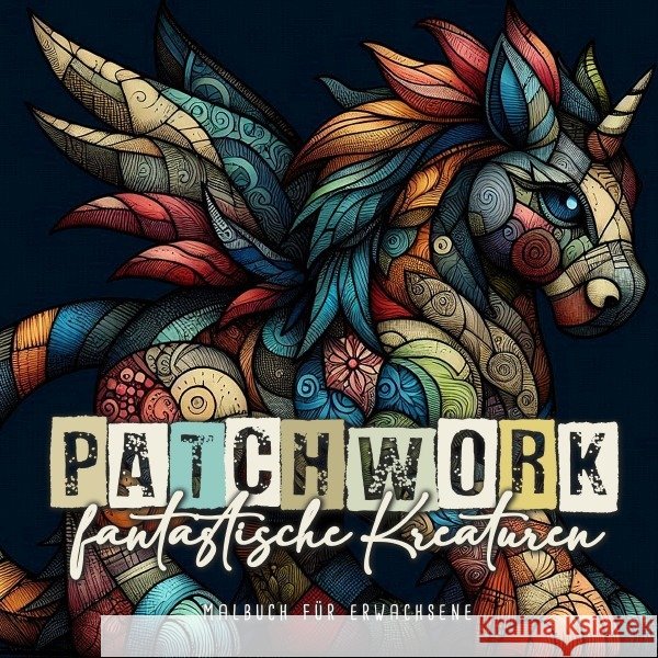 Patchwork fantastische Kreaturen Malbuch für Erwachsene Publishing, Monsoon, Grafik, Musterstück 9783759875143 epubli - książka