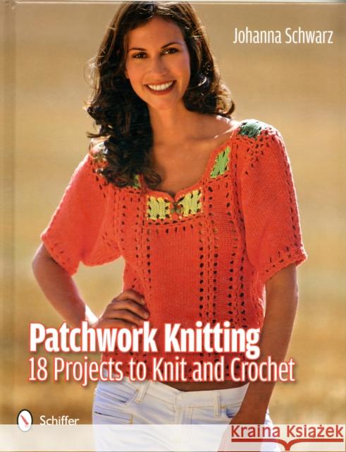 Patchwork Knitting: 18 Projects to Knit and Crochet Johanna Schwarz 9780764340925 Schiffer Publishing - książka
