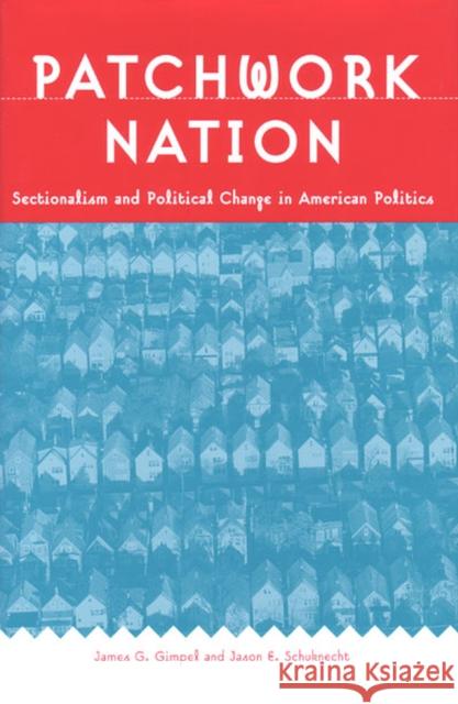 Patchwork Nation: Sectionalism and Political Change in American Politics Gimpel, James G. 9780472030309 University of Michigan Press - książka