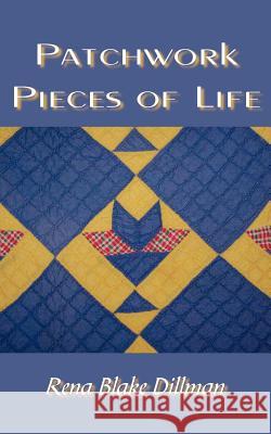 Patchwork Pieces Of Life Rena Blake Dillman 9781420879223 Authorhouse - książka