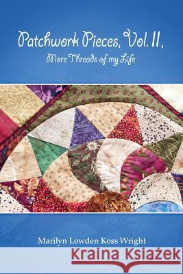 Patchwork Pieces, Vol. II, More Threads of My Life Marilyn Wright 9781300590644 Lulu.com - książka