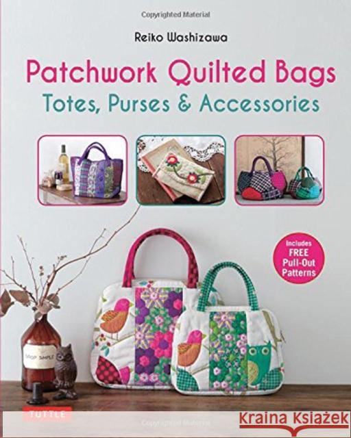 Patchwork Quilted Bags: Totes, Purses and Accessories Reiko Washizawa 9780804846660 Tuttle Publishing - książka
