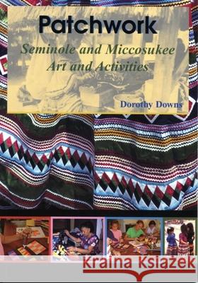 Patchwork: Seminole and Miccosukee Art and Activities Downs, Dorothy 9781561643325 Pineapple Press (FL) - książka