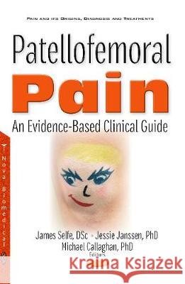 Patellofemoral Pain: An Evidence-Based Clinical Guide James Selfe, Jessie Janssen, Michael Callaghan 9781536117806 Nova Science Publishers Inc - książka