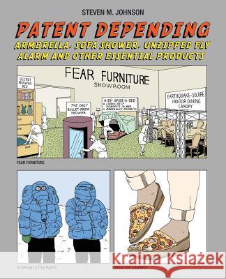 Patent Depending: Armbrella, Sofa Shower, Unzipped Fly Alarm and Other Essential Products Steven M. Johnson 9780692691526 Steven M. Johnson - książka