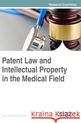 Patent Law and Intellectual Property in the Medical Field Rashmi Aggarwal Rajinder Kaur 9781522524144 Medical Information Science Reference - książka