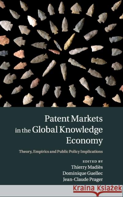 Patent Markets in the Global Knowledge Economy: Theory, Empirics and Public Policy Implications Madiès, Thierry 9781107047105 CAMBRIDGE UNIVERSITY PRESS - książka