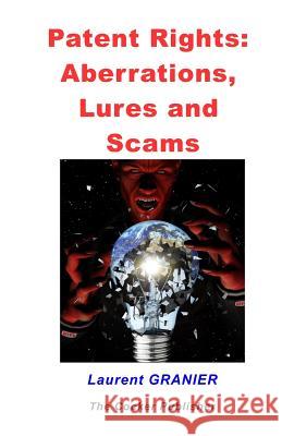 Patent rights, Aberrations, Lures and Scams Granier, Laurent a. C. 9781980574231 Independently Published - książka