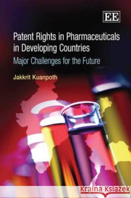Patent Rights in Pharmaceuticals in Developing Countries: Major Challenges for the Future  9781848446748 Edward Elgar Publishing Ltd - książka
