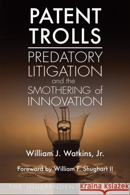 Patent Trolls: Predatory Litigation and the Smothering of Innovation Watkins, William J. 9781598131703 Independent Institute - książka