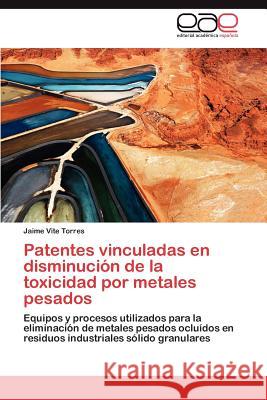 Patentes vinculadas en disminución de la toxicidad por metales pesados Vite Torres Jaime 9783846578339 Editorial Acad Mica Espa Ola - książka