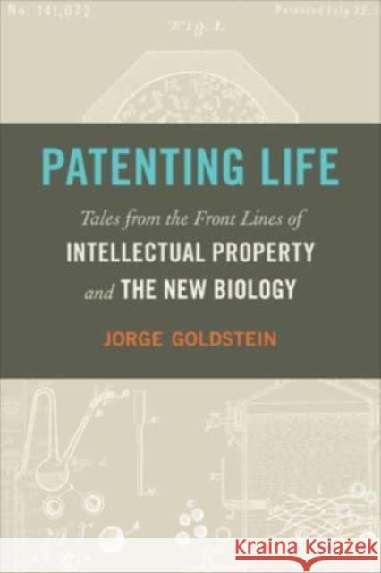 Patenting Life: Tales from the Front Lines of Intellectual Property and the New Biology Jorge Goldstein 9781647125196 Georgetown University Press - książka