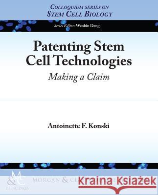 Patenting Stem Cell Technologies: Making a Claim Konski, Antoinette F. 9781615046225 Biota Publishing - książka