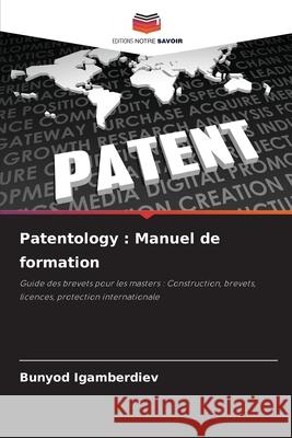 Patentology: Manuel de formation Bunyod Igamberdiev 9786207686681 Editions Notre Savoir - książka
