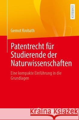 Patentrecht Für Studierende Der Naturwissenschaften: Eine Kompakte Einführung in Die Grundlagen Krobath, Gernot 9783662656228 Springer Berlin Heidelberg - książka