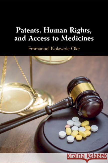 Patents, Human Rights, and Access to Medicines Emmanuel Kolawole Oke 9781108458986 Cambridge University Press - książka
