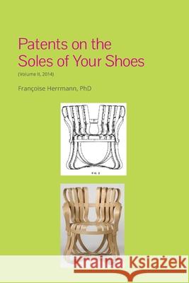 Patents on the soles of your shoes (Volume II, 2014) Fran Herrmann 9781542406550 Createspace Independent Publishing Platform - książka