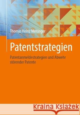 Patentstrategien: Patentanmeldestrategien Und Abwehr Störender Patente Meitinger, Thomas Heinz 9783662650882 Springer Berlin Heidelberg - książka