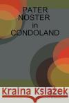 PATER NOSTER in CONDOLAND Dr. Norman Ross 9781435715035 Lulu.com