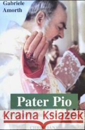 Pater Pio : Lebensgeschichte eines Heiligen Amorth, Gabriele   9783717111085 Christiana-Verlag - książka