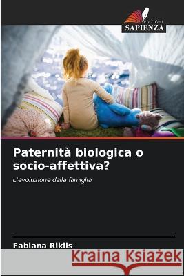 Paternita biologica o socio-affettiva? Fabiana Rikils   9786206055914 Edizioni Sapienza - książka