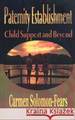 Paternity Establishment: Child Support & Beyond Carmen Solomon-Fears 9781590335109 Nova Science Publishers Inc - książka