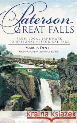 Paterson Great Falls: From Local Landmark to National Historical Park Marcia Dente Lawrence F. Kramer 9781540232151 History Press Library Editions - książka