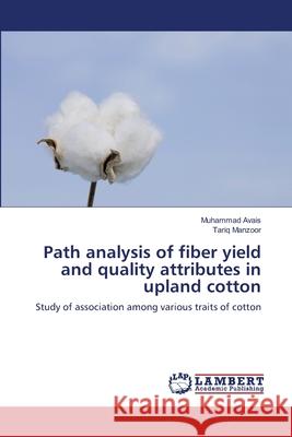 Path analysis of fiber yield and quality attributes in upland cotton Avais, Muhammad 9783659153310 LAP Lambert Academic Publishing - książka