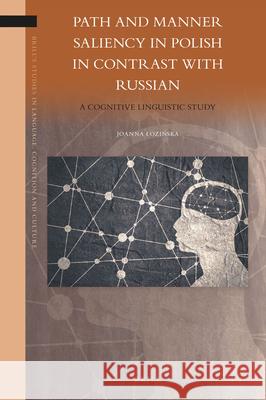 Path and Manner Saliency in Polish in Contrast with Russian: A Cognitive Linguistic Study Joanna Łozinska 9789004360334 Brill - książka