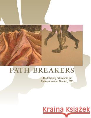 Path Breakers: The Eiteljorg Fellowship for Native American Fine Art, 2003 Lucy R. Lippard 9780295983691 Eiteljorg Museum of American Indians and West - książka