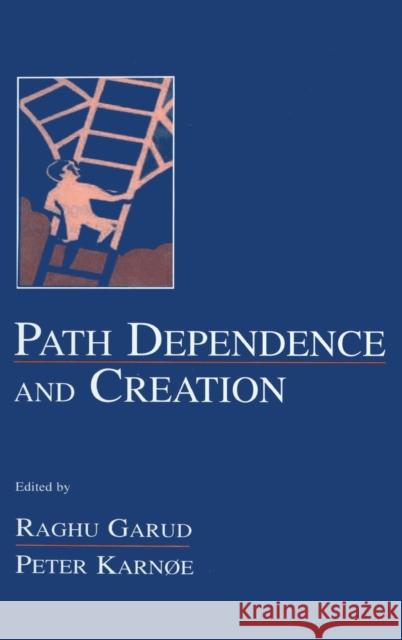 Path Dependence and Creation Raghu Garud Peter Karnoe 9780805832723 Lawrence Erlbaum Associates - książka
